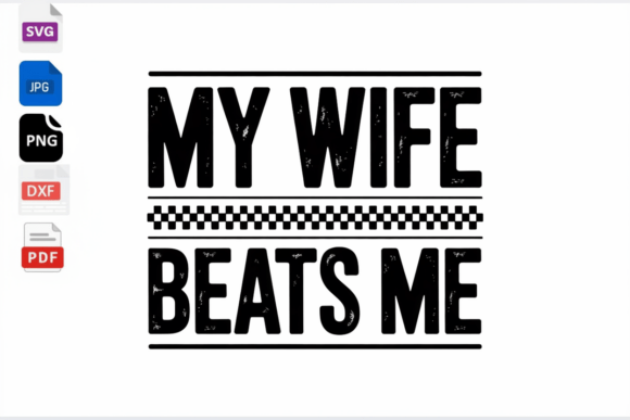 My Wife Beats Me SVG: Crafts & Graphics for Humor-Driven Brands