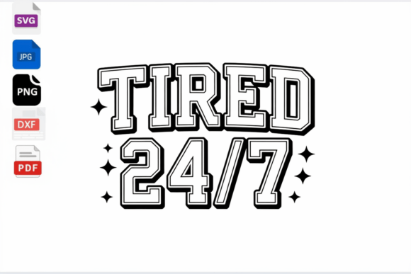 Tired 24 7 Graphics: Crafts-Ready Funny Quote Asset